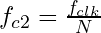 f _{c2} = \frac{f_{clk}}{N}