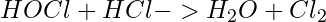 \begin{equation*}  HOCl + HCl -> H_2O + Cl_2 \end{equation*}