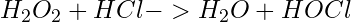 \begin{equation*}  H_2O_2 + HCl -> H_2O + HOCl \end{equation*}